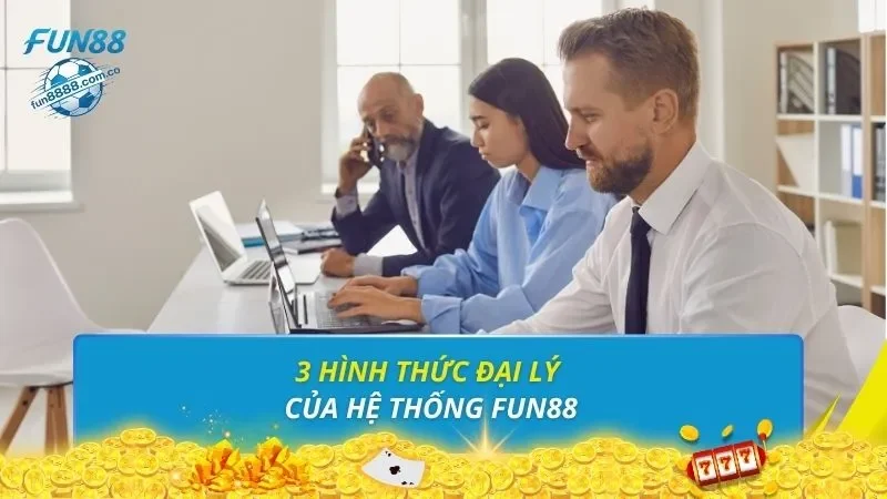 3 hình thức đại lý của hệ thống FUN88
