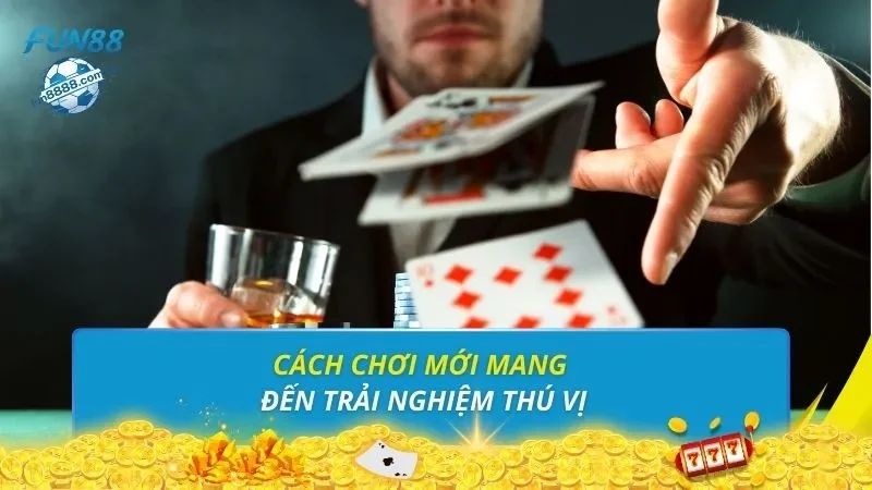 Cách chơi mới mang đến trải nghiệm thú vị