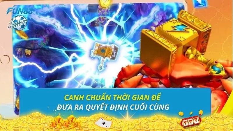 Canh chuẩn thời gian để đưa ra quyết định cuối cùng
