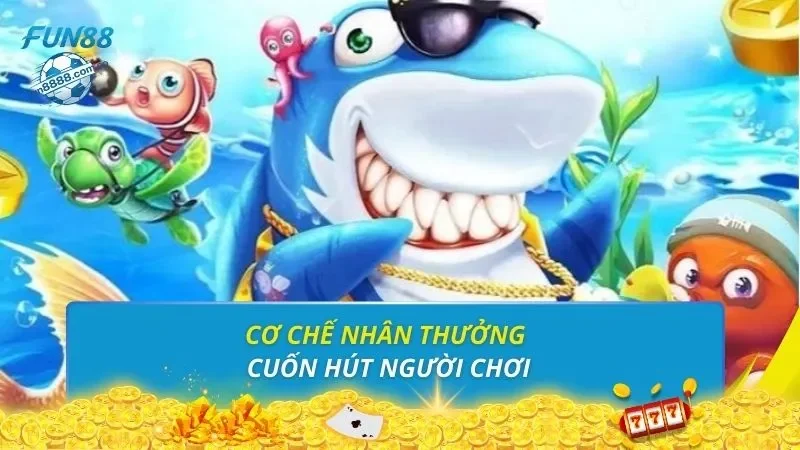Cơ chế nhân thưởng cuốn hút người chơi