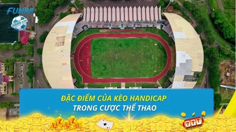 Đặc điểm của kèo handicap trong cược thể thao