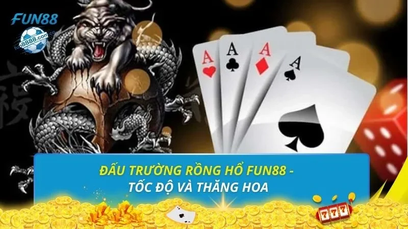Đấu trường rồng hổ Fun88 - Tốc độ và thăng hoa