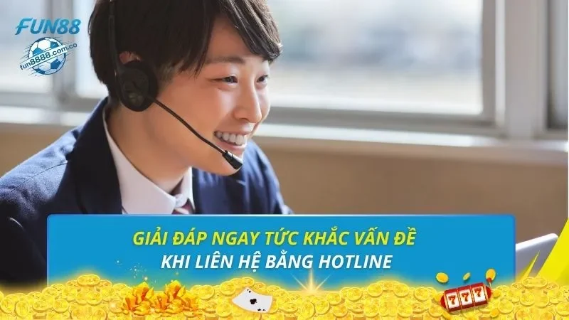 Giải đáp ngay tức khắc vấn đề khi liên hệ bằng hotline