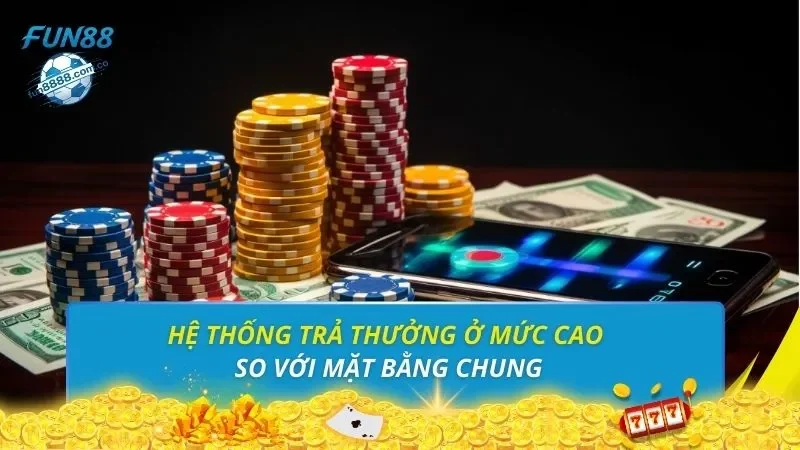 Hệ thống trả thưởng ở mức cao so với mặt bằng chung