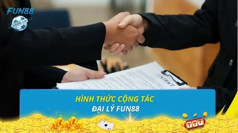 Hình thức cộng tác đại lý FUN88