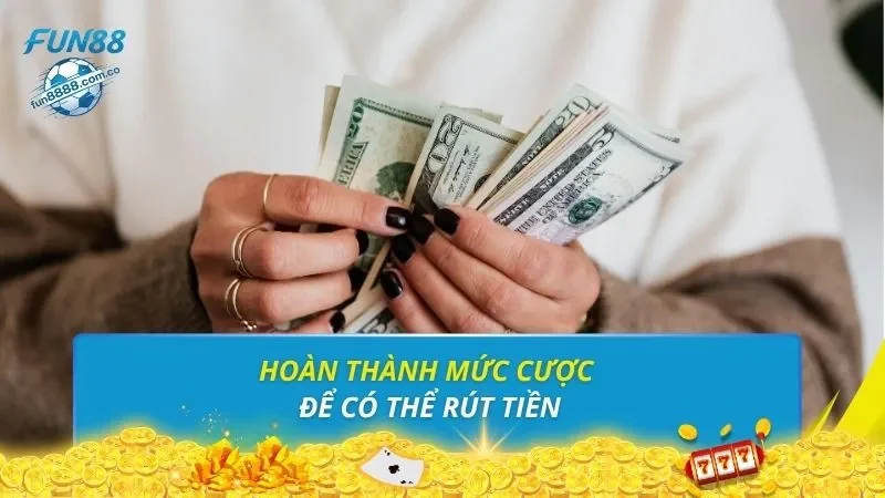 Hoàn thành mức cược để có thể rút tiền