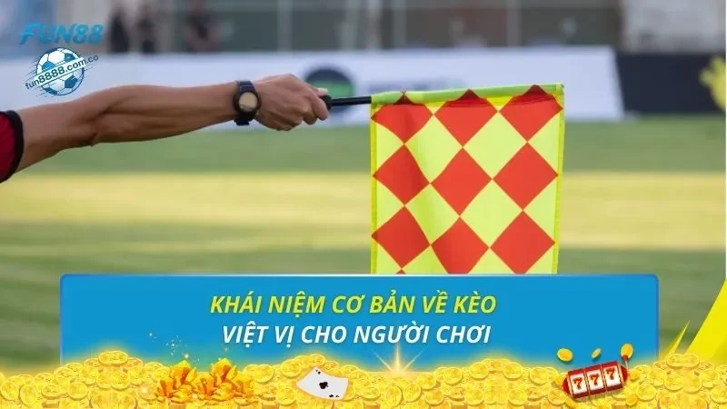 Khái niệm cơ bản về kèo việt vị cho người chơi