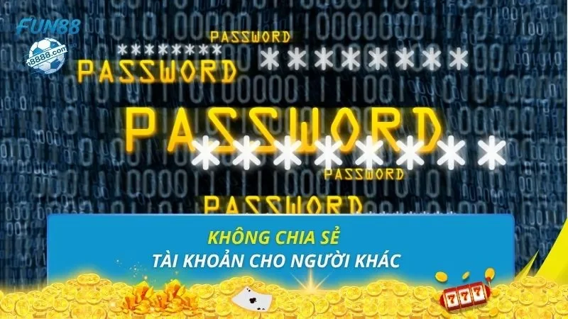 Không chia sẻ tài khoản cho người khác