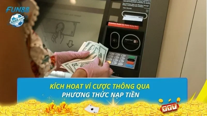 Kích hoạt ví cược thông qua phương thức nạp tiền