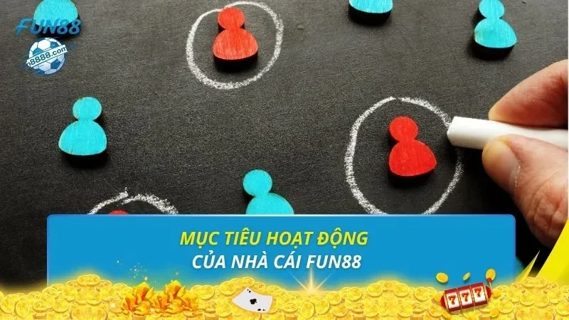Mục tiêu hoạt động của nhà cái FUN88