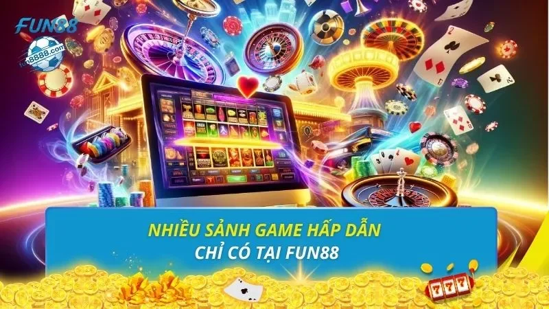 Nhiều sảnh game hấp dẫn chỉ có tại FUN88
