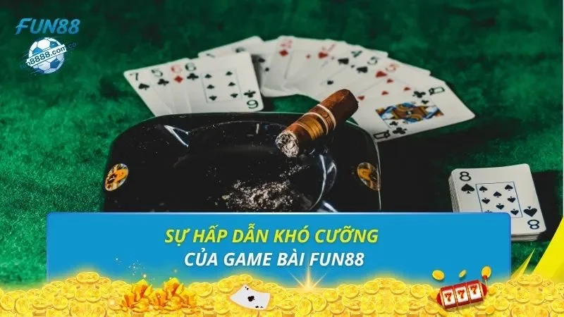 Sự hấp dẫn khó cưỡng của game bài FUN88