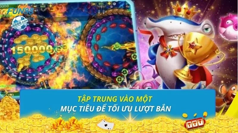 Tập trung vào một mục tiêu để tối ưu lượt bắn