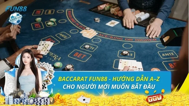 Baccarat FUN88 - Hướng Dẫn A–Z Cho Người Mới Muốn Bắt Đầu