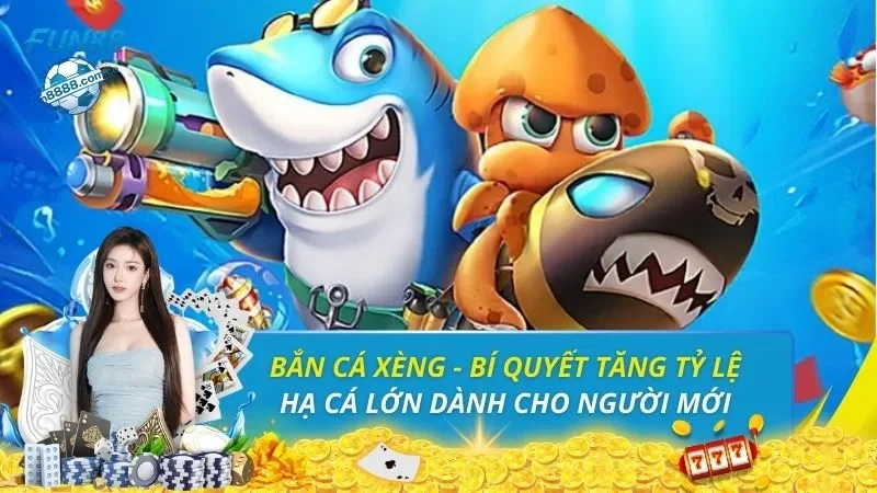 Bắn Cá Xèng - Bí Quyết Tăng Tỷ Lệ Hạ Cá Lớn Dành Cho Người Mới