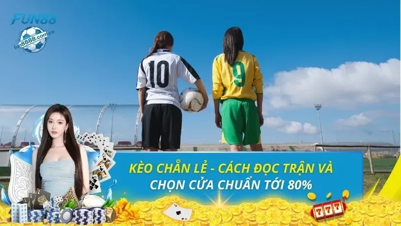 Kèo chẵn lẻ - Cách Đọc Trận Và Chọn Cửa Chuẩn Tới 80%