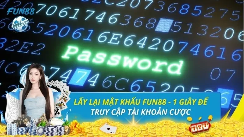 Lấy Lại Mật Khẩu FUN88 - 1 Giây Để Truy Cập Tài Khoản Cược