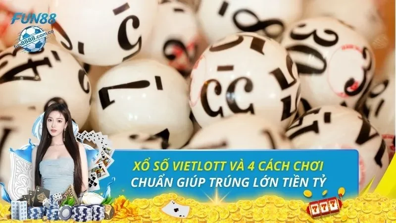 Xổ số Vietlott Và 4 Cách Chơi Chuẩn Giúp Trúng Lớn Tiền Tỷ