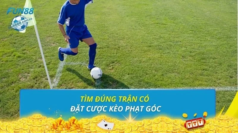Tìm đúng trận có đặt cược kèo phạt góc