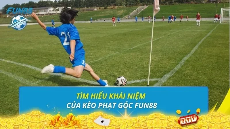 Tìm hiểu khái niệm của kèo phạt góc FUN88
