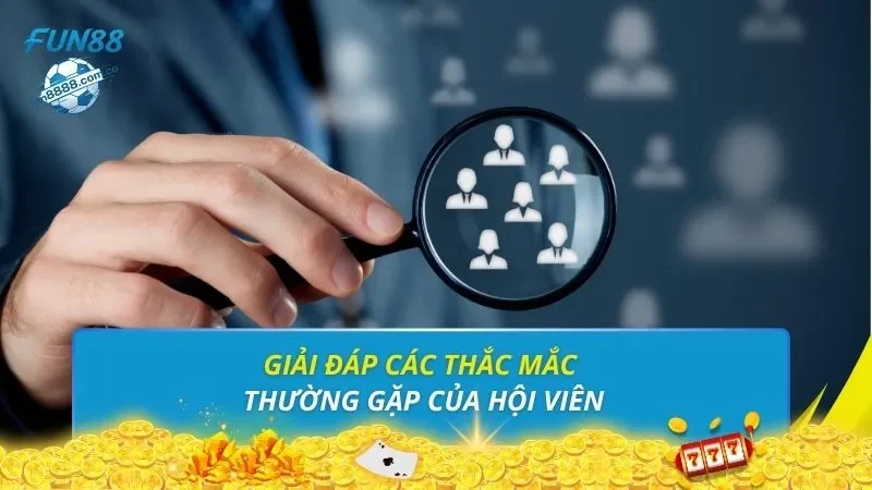 Giải đáp các thắc mắc thường gặp của hội viên