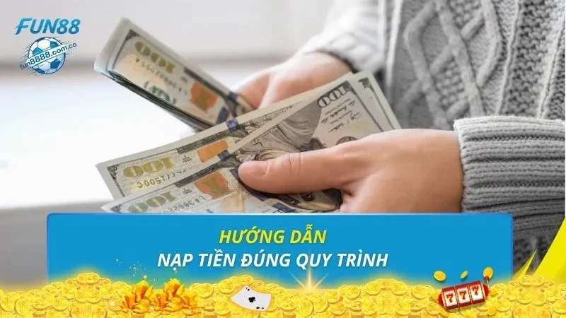 Hướng dẫn nạp tiền đúng quy trình